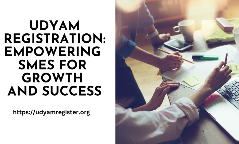 Udyam Registration: Empowering SMEs for Growth and Success