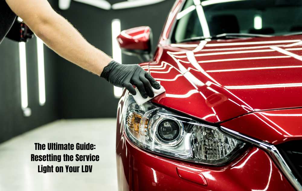 The Ultimate Guide Resetting the Service Light on Your LDV