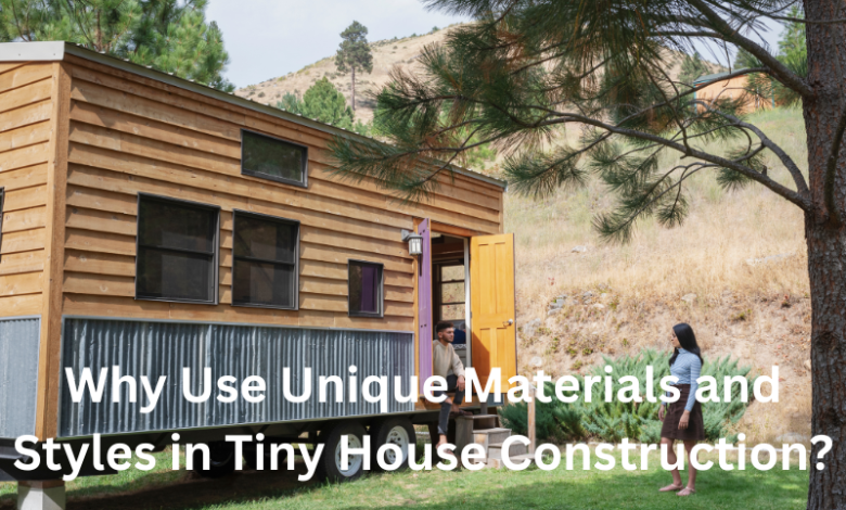 Why Use Unique Materials and Styles in Tiny House Construction